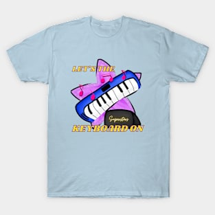 Let's The Music On!!! (Keyboard Edition) T-Shirt